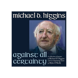 Michael D. Higgins (With Myles O Reilly) - Against All Certainty