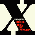 ALKALINE TRIO - BLOOD, HAIR AND EYEBALLS