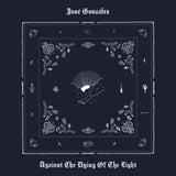 JOSE GONZALEZ - AGAINST THE DYING OF THE LIGHT
