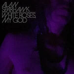 Alan Sparhawk  - White Roses, My God