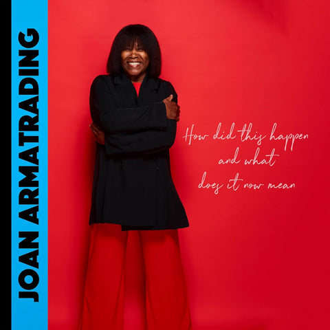 JOAN ARMATRADING - HOW DID THIS HAPPEN AND WHAT DOES IT MEAN NOW