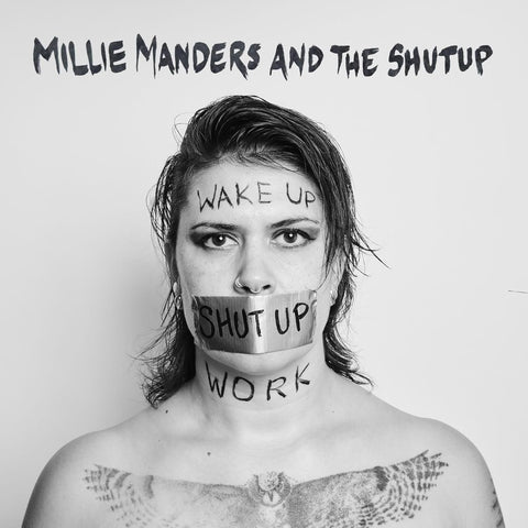 Millie Manders And The Shut Uo - Wake Up. Shut Up. Work