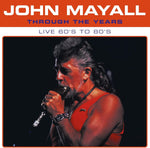 JOHN MAYALL - THROUGH THE YEARS (LIVE 60S TO 80S) [VINYL]