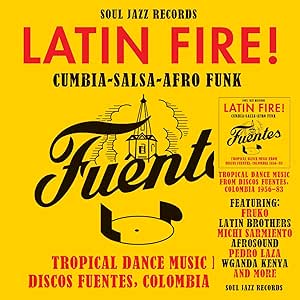 Soul Jazz Records Presents Latin Fire! Cumbia-Salsa-Afro-Funk 1956 - 83