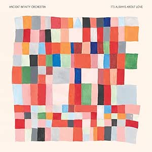 ANCIENT INFINITY ORCHESTRA - IT'S ALWAYS ABOUT LOVE