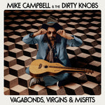 MIKE CAMPBELL AND THE DIRTY KNOBS - VAGABONDS, VIRGINS AND MISFITS