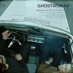 Ghostwoman - Welcome to the Civilized World