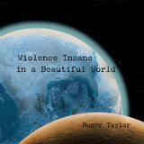 ROGER TAYLOR - VIOLENCE INSANE IN A BEAUTIFUL WORLD
