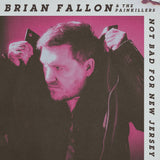 BRIAN FALLON AND THE PAINKILLERS - NOT BAD FOR NEW JERSEY