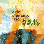 Eric Chenaux Trio - Delights Of My Life