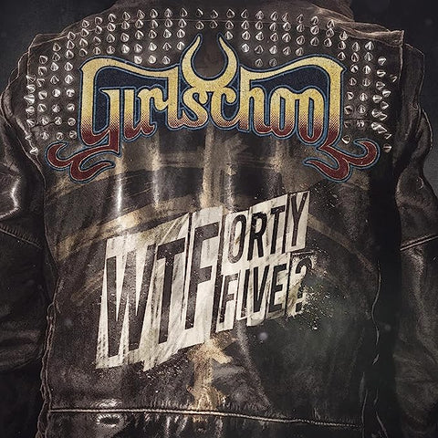 GIRLSCHOOL - WTFORTYFIVE?