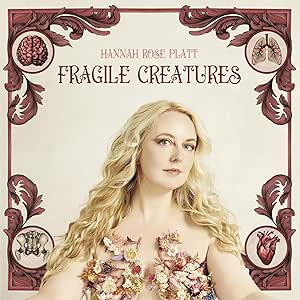 Hannah Rose Platt- Fragile Creatures