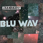 Grandaddy - Blu Wav