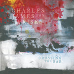 CHARLES JAMES & THE RISE - CROSSING THE BAR [VINYL]
