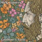 MICK FLANNERY - GOODTIME CHARLIE