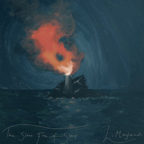 L. MAYLAND - THE SLOW FIRE OF SLEEP [VINYL]
