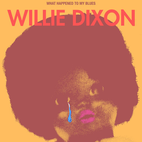 WILLIE DIXON - WHAT HAPPENED TO MY BLUES [VINYL]