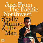 SHELLY MANNE - JAZZ FROM THE PACIFIC NORTHWEST [VINYL]