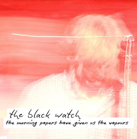 THE BLACK WATCH - THE MORNING PAPERS HAVE GIVEN US THE VAPOUR [VINYL]