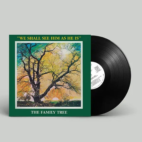 THE FAMILY TREE - WE SHALL SEE HIM AS HE IS [VINYL]