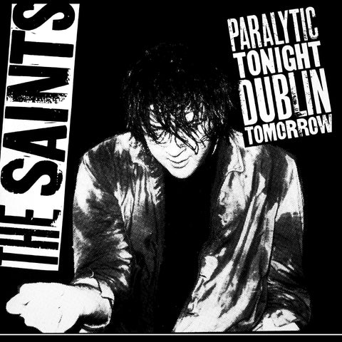 THE SAINTS - PARALYTIC TONIGHT, DUBLIN TOMORROW [VINYL]