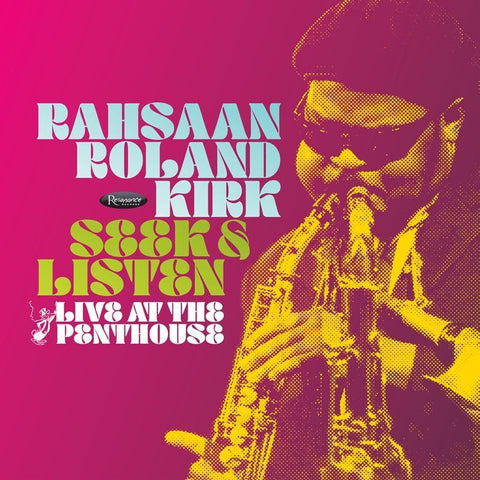 RAHSAAN ROLAND KIRK - SEEK AND LISTEN: LIVE AT THE PENTHOUSE