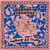 LEGENDS OF COUNTRY: ANYTHING BUT COUNTRY [VINYL]