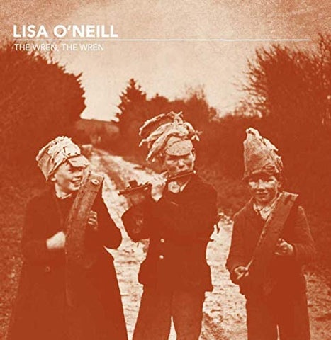 Lisa O'Neill - The Wren, The Wren ["7 VINYL]