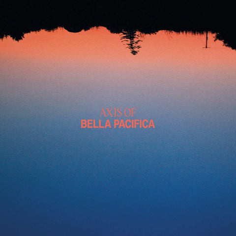 AXIS OF - BELLA PACIFICA [VINYL]