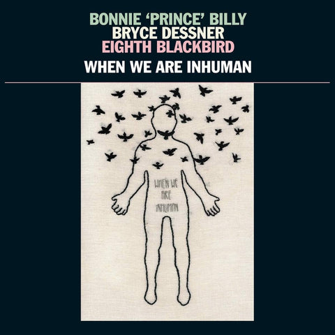 Bonnie 'Prince' Billy, Bryce Dessner, Eighth Blackbird - When We Are Inhuman [VINYL]