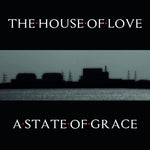 THE HOUSE OF LOVE - A STATE OF GRACE [VINYL]