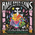 Rare Americans - You’re Not a Bad Person, It’s Just a Bad World