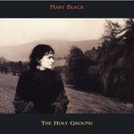 MARY BLACK - THE HOLY GROUND [VINYL]