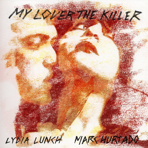 Lydia Lunch & Marc Hurtado - My Lover The Killer [VINYL]