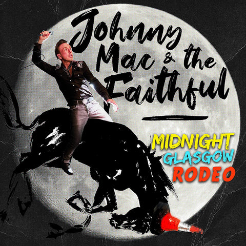 JOHNNY MAC AND THE FAITHFUL - MIDNIGHT GLASGOW RODEO [CD]