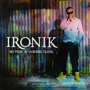 Ironik – No Point In Wasting Tears [CD]