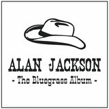 Alan Jackson - The Bluegrass album [CD]