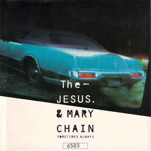 The Jesus And Mary Chain - Sometimes Always/The Perfect Crime {"7"]