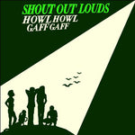 Shout Out Louds – Howl Howl Gaff Gaff [CD]