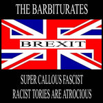 THE BARBITURATES - SUPER CALLOUS FASCIST RACIST TORIES ARE ARTOCIOUS