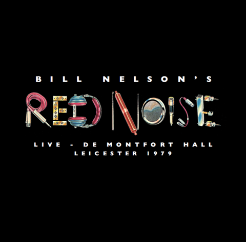 BILL NELSON'S RED NOISE - LIVE AT THE DE MONTFORT HALL, LEICESTER (1979) [VINYL]