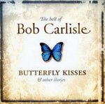 Bob Carlisle ‎– The Best Of Bob Carlisle Butterfly Kisses & Other Stories [CD]