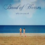 Band Of Horses - Why Are You OK [CD]