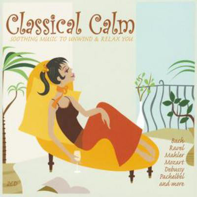 Classical Calm - Soothing Music To Unwind And Relax You [CD]
