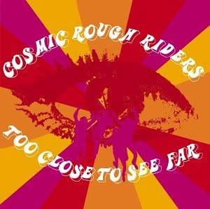 Cosmic Rough Riders - Too Close to See Far [CD]