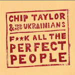 Chip Taylor & The New Ukrainians ‎– F++K All The Perfect People [CD]