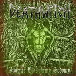Deathwitch ‎– Violence Blasphemy Sodomy [CD]