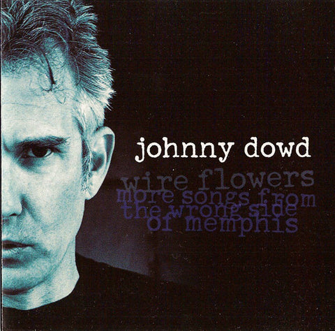 Johnny Dowd ‎– Wire Flowers: More Songs From The Wrong Side Of Memphis [CD]