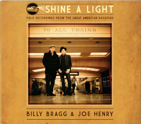 Billy Bragg & Joe Henry ‎– Shine A Light: Field Recordings From The Great American Railroad [CD]