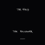 The Field ‎– The Follower